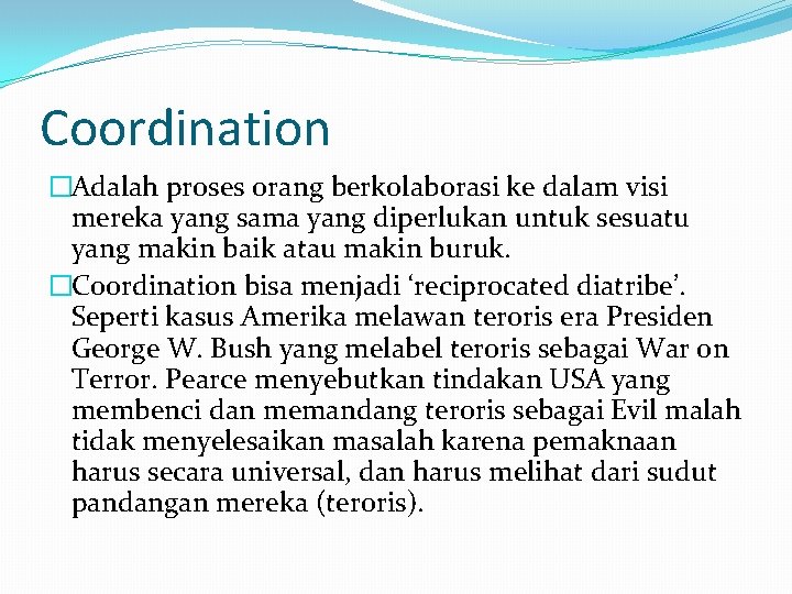 Coordination �Adalah proses orang berkolaborasi ke dalam visi mereka yang sama yang diperlukan untuk