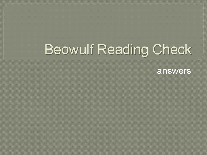 Beowulf Reading Check answers 1 What is the