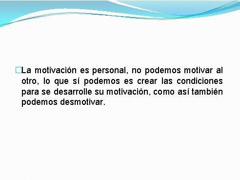 �La motivación es personal, no podemos motivar al otro, lo que sí podemos es