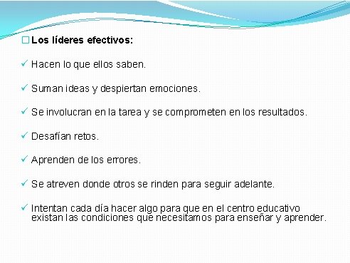 � Los líderes efectivos: ü Hacen lo que ellos saben. ü Suman ideas y