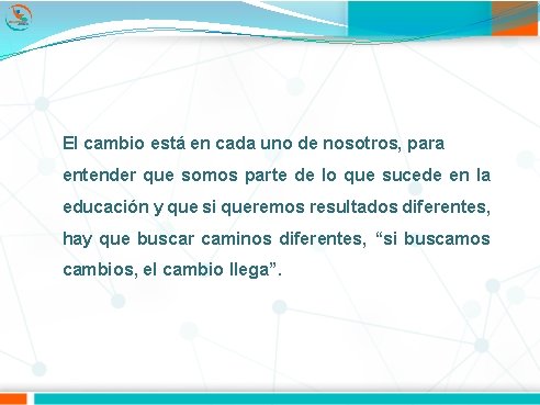 El cambio está en cada uno de nosotros, para entender que somos parte de