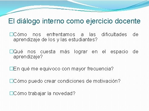 El diálogo interno como ejercicio docente �Cómo nos enfrentamos a las dificultades aprendizaje de