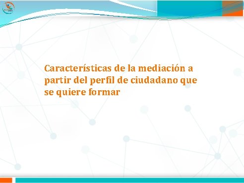 Características de la mediación a partir del perfil de ciudadano que se quiere formar