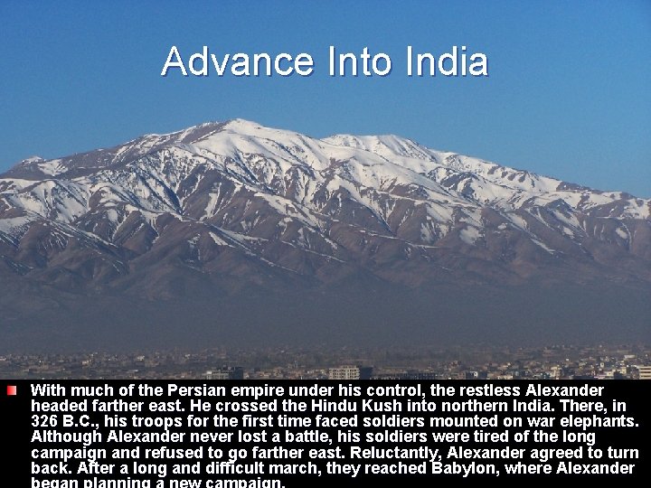 Advance Into India With much of the Persian empire under his control, the restless