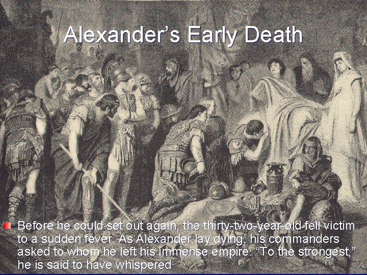 Alexander’s Early Death Before he could set out again, the thirty-two-year-old fell victim to