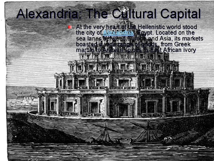 Alexandria: The Cultural Capital At the very heart of the Hellenistic world stood the