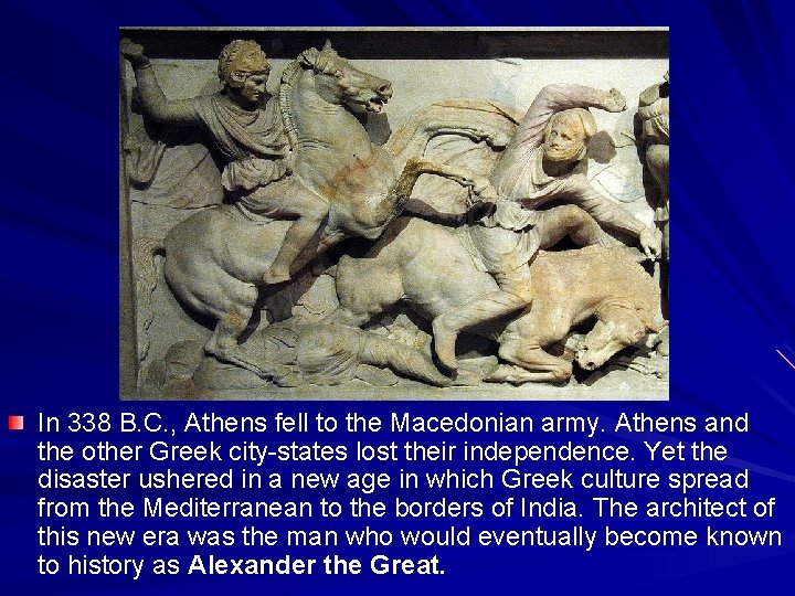 In 338 B. C. , Athens fell to the Macedonian army. Athens and the