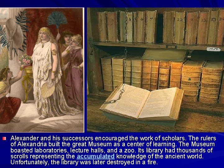 Alexander and his successors encouraged the work of scholars. The rulers of Alexandria built