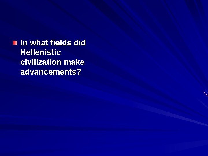In what fields did Hellenistic civilization make advancements? 