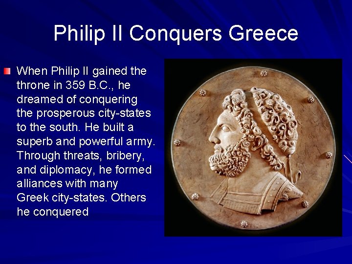 Philip II Conquers Greece When Philip II gained the throne in 359 B. C.