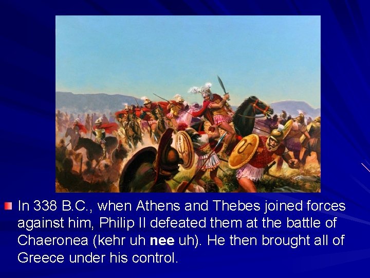 In 338 B. C. , when Athens and Thebes joined forces against him, Philip