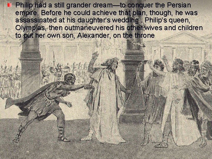 Philip had a still grander dream—to conquer the Persian empire. Before he could achieve