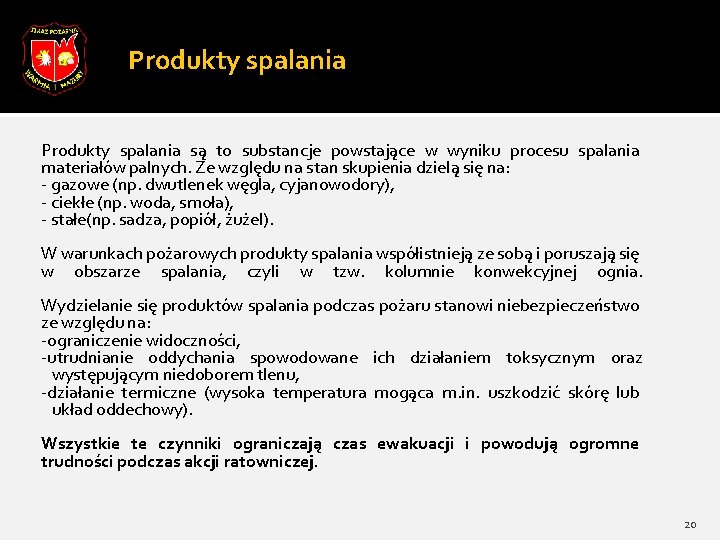 Produkty spalania są to substancje powstające w wyniku procesu spalania materiałów palnych. Ze względu Produkty spalania są to substancje powstające w wyniku procesu spalania materiałów palnych. Ze względu