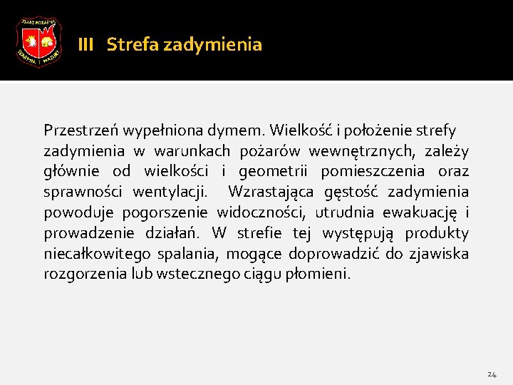 III Strefa zadymienia Przestrzeń wypełniona dymem. Wielkość i położenie strefy zadymienia w warunkach pożarów