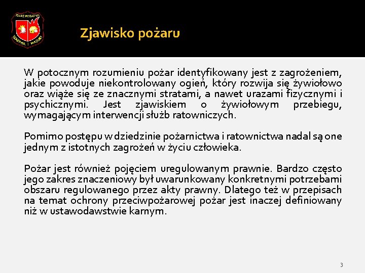 Zjawisko pożaru W potocznym rozumieniu pożar identyfikowany jest z zagrożeniem, jakie powoduje niekontrolowany ogień,