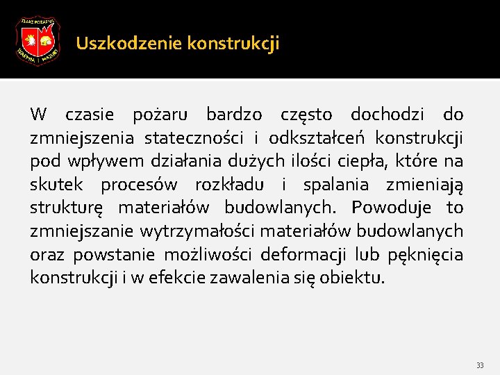 Uszkodzenie konstrukcji W czasie pożaru bardzo często dochodzi do zmniejszenia stateczności i odkształceń konstrukcji Uszkodzenie konstrukcji W czasie pożaru bardzo często dochodzi do zmniejszenia stateczności i odkształceń konstrukcji