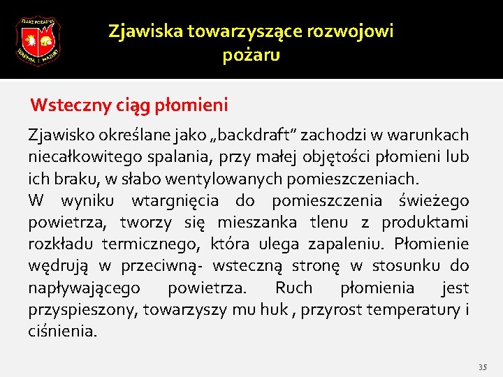 Zjawiska towarzyszące rozwojowi pożaru Wsteczny ciąg płomieni Zjawisko określane jako „backdraft” zachodzi w warunkach