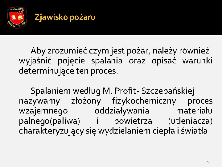 Zjawisko pożaru Aby zrozumieć czym jest pożar, należy również wyjaśnić pojęcie spalania oraz opisać