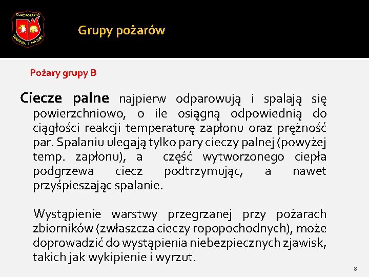 Grupy pożarów Pożary grupy B Ciecze palne najpierw odparowują i spalają się powierzchniowo, o