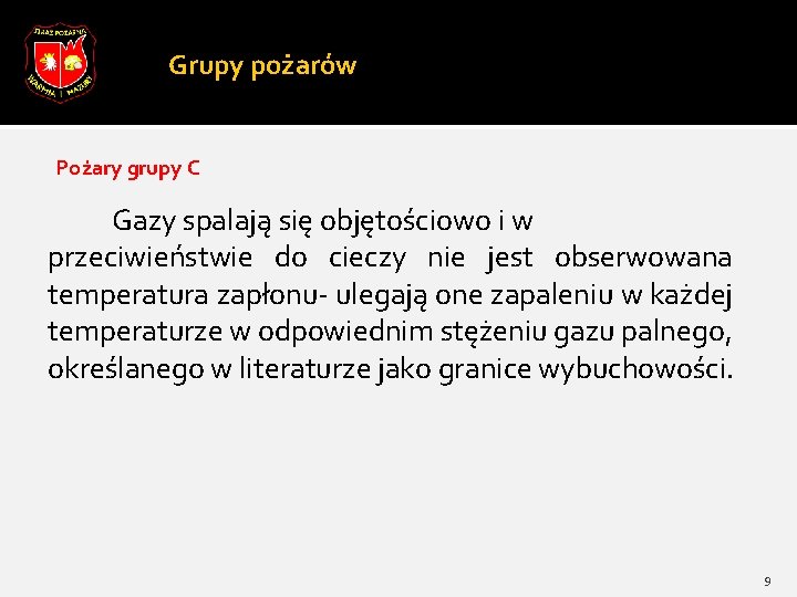 Grupy pożarów Pożary grupy C Gazy spalają się objętościowo i w przeciwieństwie do cieczy