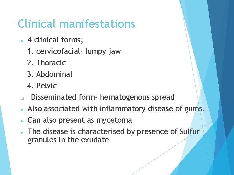 Clinical manifestations 4 clinical forms; 1. cervicofacial- lumpy jaw 2. Thoracic 3. Abdominal 4.