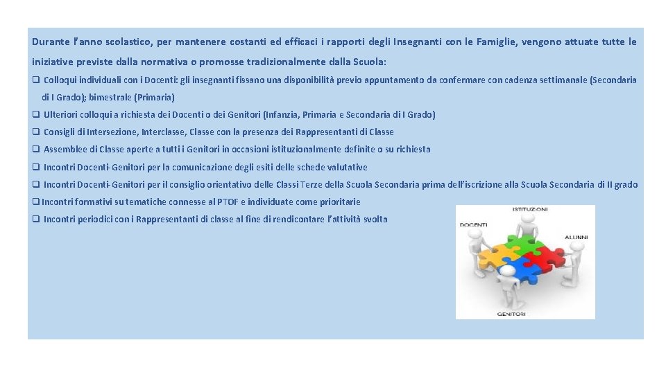 Durante l’anno scolastico, per mantenere costanti ed efficaci i rapporti degli Insegnanti con le