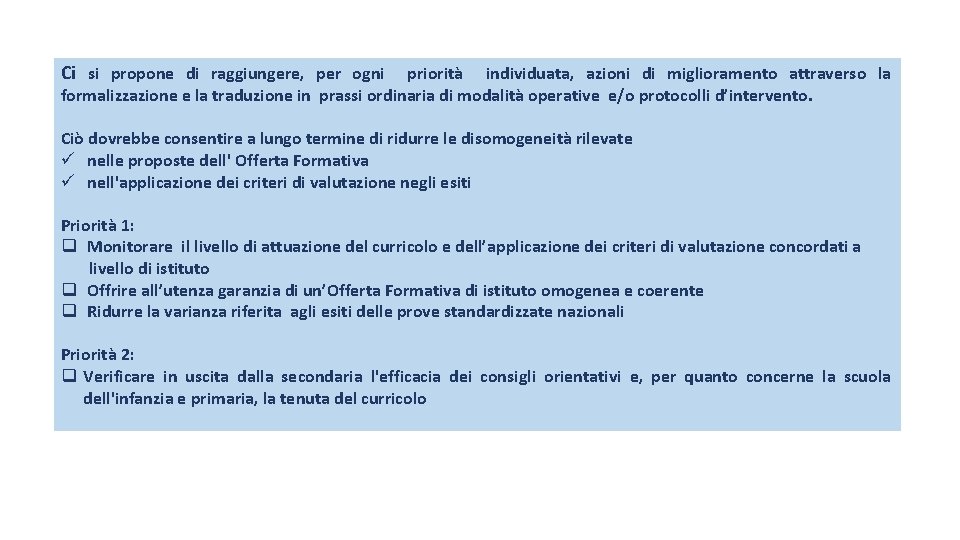 Ci si propone di raggiungere, per ogni priorità individuata, azioni di miglioramento attraverso la