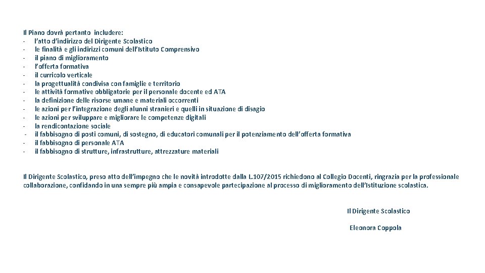 Il Piano dovrà pertanto includere: - l’atto d’indirizzo del Dirigente Scolastico - le finalità