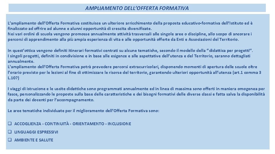 AMPLIAMENTO DELL’OFFERTA FORMATIVA L’ampliamento dell’Offerta Formativa costituisce un ulteriore arricchimento della proposta educativo-formativa dell’Istituto