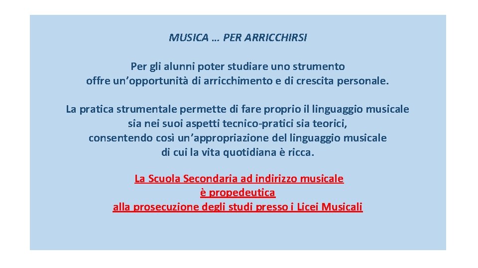 MUSICA … PER ARRICCHIRSI Per gli alunni poter studiare uno strumento offre un’opportunità di