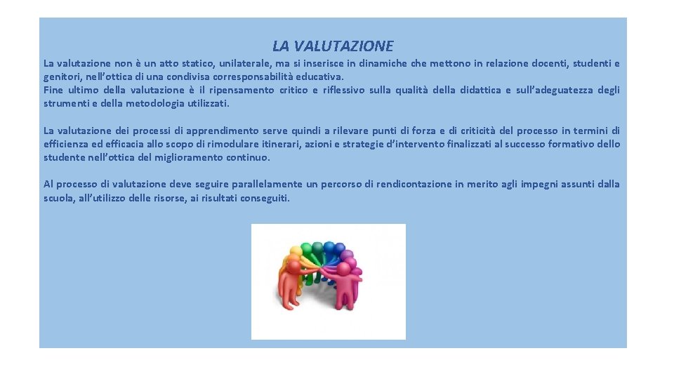 LA VALUTAZIONE La valutazione non è un atto statico, unilaterale, ma si inserisce in