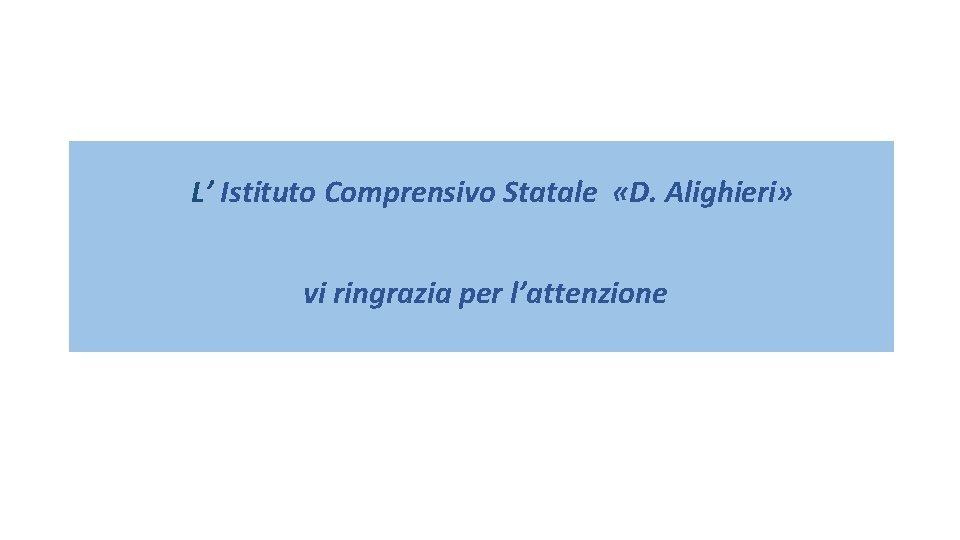  L’ Istituto Comprensivo Statale «D. Alighieri» vi ringrazia per l’attenzione 