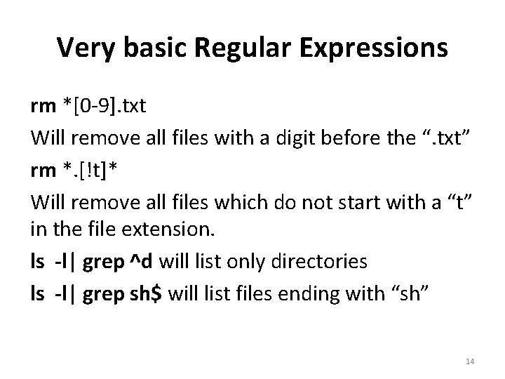 Very basic Regular Expressions rm *[0 -9]. txt Will remove all files with a