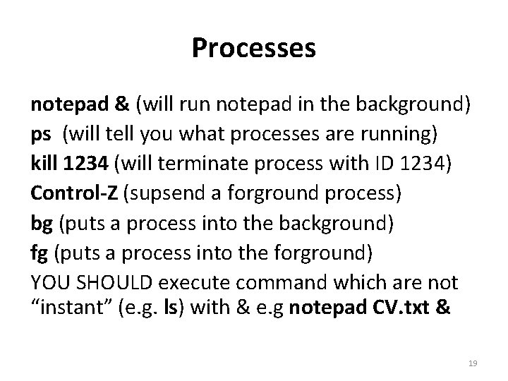 Processes notepad & (will run notepad in the background) ps (will tell you what Processes notepad & (will run notepad in the background) ps (will tell you what