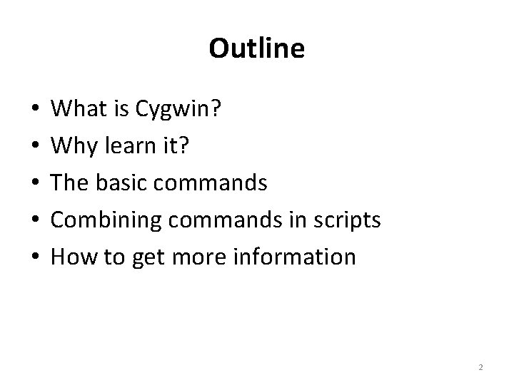 Outline • • • What is Cygwin? Why learn it? The basic commands Combining Outline • • • What is Cygwin? Why learn it? The basic commands Combining