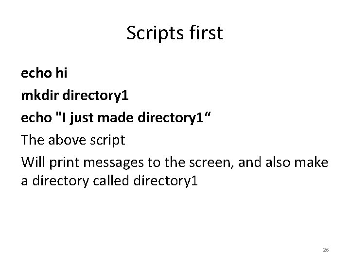 Scripts first echo hi mkdir directory 1 echo "I just made directory 1“ The Scripts first echo hi mkdir directory 1 echo "I just made directory 1“ The