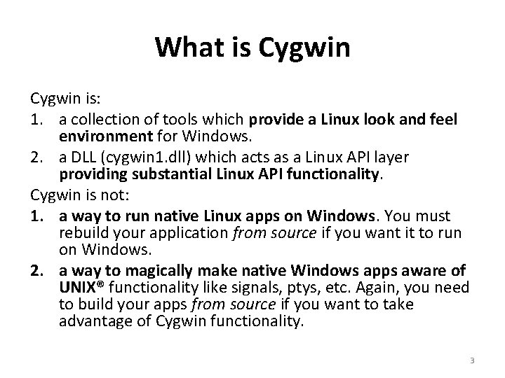 What is Cygwin is: 1. a collection of tools which provide a Linux look What is Cygwin is: 1. a collection of tools which provide a Linux look