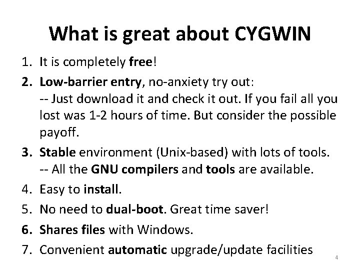 What is great about CYGWIN 1. It is completely free! 2. Low-barrier entry, no-anxiety What is great about CYGWIN 1. It is completely free! 2. Low-barrier entry, no-anxiety