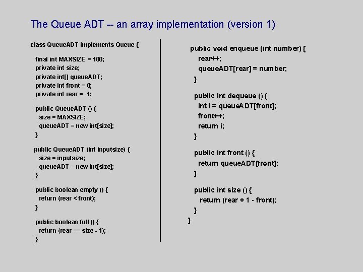 The Queue ADT -- an array implementation (version 1) class Queue. ADT implements Queue