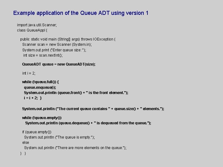 Example application of the Queue ADT using version 1 import java. util. Scanner; class