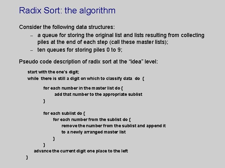 Radix Sort: the algorithm Consider the following data structures: – a queue for storing