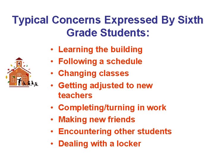 Typical Concerns Expressed By Sixth Grade Students: • • Learning the building Following a