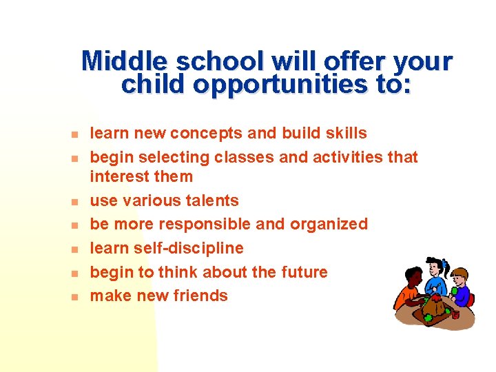 Middle school will offer your child opportunities to: n n n n learn new