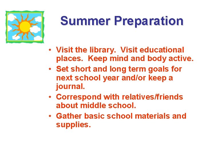 Summer Preparation • Visit the library. Visit educational places. Keep mind and body active.