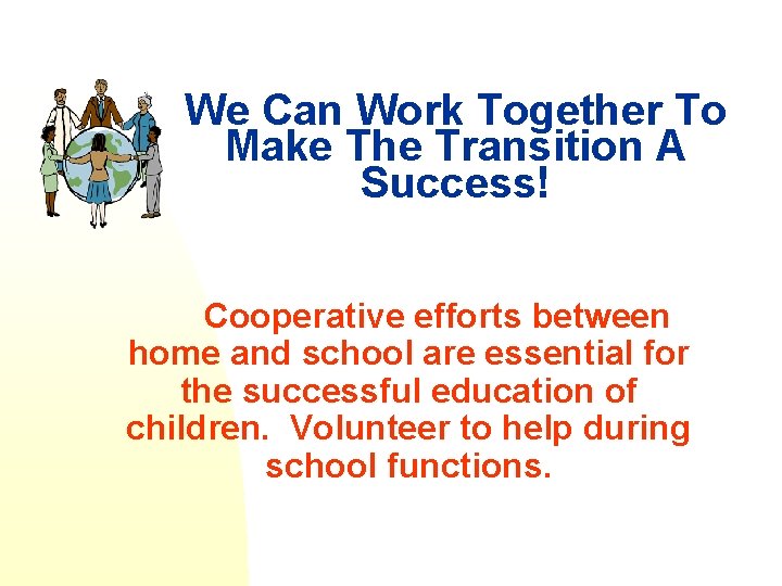 We Can Work Together To Make The Transition A Success! Cooperative efforts between home