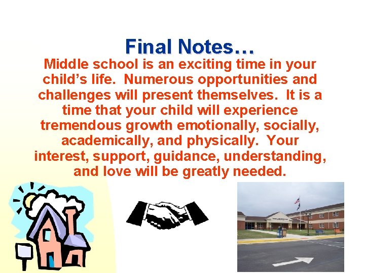 Final Notes… Middle school is an exciting time in your child’s life. Numerous opportunities