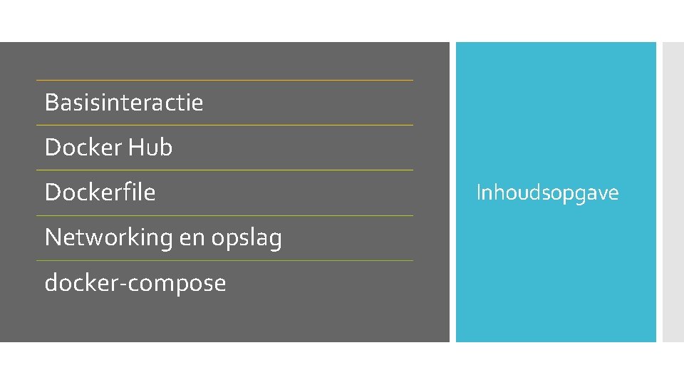 Basisinteractie Docker Hub Dockerfile Networking en opslag docker-compose Inhoudsopgave 