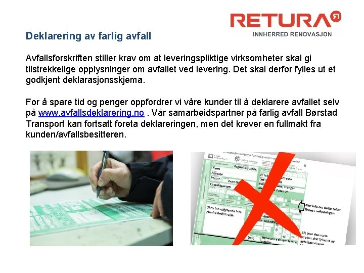 Deklarering av farlig avfall Avfallsforskriften stiller krav om at leveringspliktige virksomheter skal gi tilstrekkelige