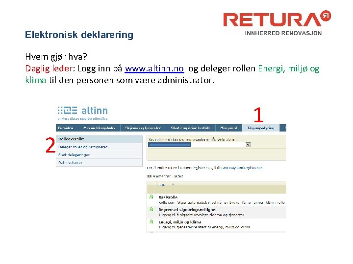 Elektronisk deklarering Hvem gjør hva? Daglig leder: Logg inn på www. altinn. no og