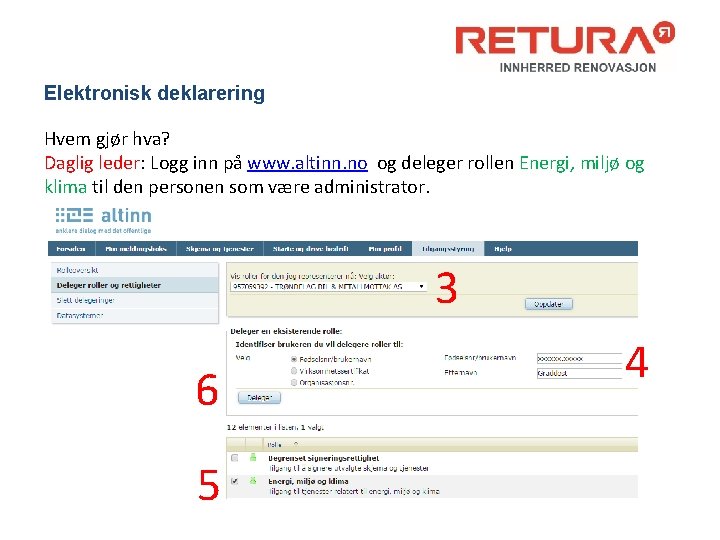 Elektronisk deklarering Hvem gjør hva? Daglig leder: Logg inn på www. altinn. no og